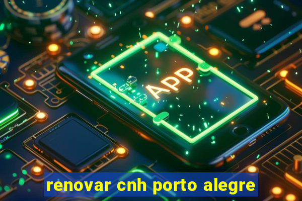 renovar cnh porto alegre